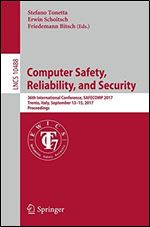 Computer Safety, Reliability, and Security: 36th International Conference, SAFECOMP 2017, Trento, Italy, September 13-15, 2017, Proceedings (Lecture Notes in Computer Science)