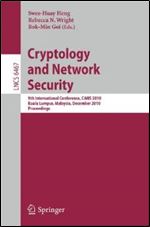 Cryptology and Network Security: 9th International Conference, CANS 2010, Kuala Lumpur, Malaysia, December 12-14, 2010, Proceedings (Lecture Notes in Computer Science / Security and Cryptology)