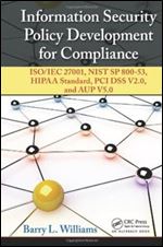 Information Security Policy Development for Compliance: ISO/IEC 27001, NIST SP 800-53, HIPAA Standard, PCI DSS V2.0, and AUP V5.0