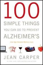 100 Simple Things You Can Do To Prevent Alzheimer's and Age-Related Memory Loss