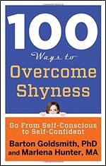 100 Ways to Overcome Shyness: Go From Self-Conscious to Self-Confident (100 Ways Series)