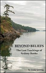 Beyond Beliefs: The Lost Teachings of Sydney Banks