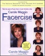 Carole Maggio Facercise: The Dynamic Muscle-Toning Program for Renewed Vitality and a More Youthful Appearance