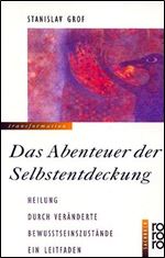 Das Abenteuer der Selbstentdeckung: Heilung durch veranderte Bewutseinszustande [German]