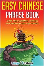 Easy Chinese Phrase Book: Over 1500 Common Phrases For Everyday Use and Travel