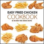 Easy Fried Chicken Cookbook: 50 Delicious Fried Chicken Recipes