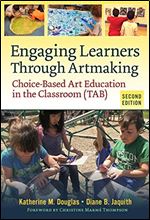 Engaging Learners Through Artmaking: Choice-Based Art Education in the Classroom (TAB), 2nd Edition
