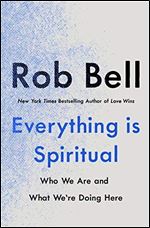 Everything Is Spiritual: Who We Are and What We're Doing Here