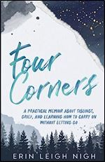 Four Corners: A Practical Memoir About Siblings, Grief, And Learning How To Carry On Without Letting Go