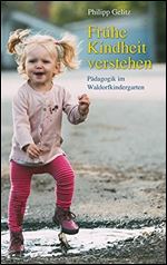 Fruhe Kindheit verstehen: Padagogik im Waldorfkindergarten [German]