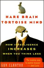 Hare Brain, Tortoise Mind: How Intelligence Increases When You Think Less