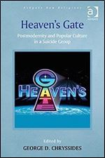Heaven's Gate: Postmodernity and Popular Culture in a Suicide Group (Routledge New Religions)