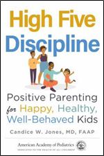 High Five Discipline: Positive Parenting for Happy, Healthy, Well-Behaved Kids