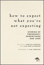 How to Expect What You're Not Expecting: Stories of Pregnancy, Parenthood, and Loss