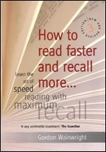 How to Read Faster and Recall More: Learn the Art of Speed Reading with Maximum Recall