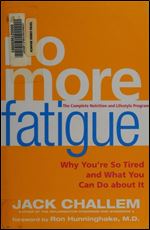 No More Fatigue: Why You're So Tired and What You Can Do About It