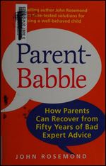 Parent-Babble: How Parents Can Recover from Fifty Years of Bad Expert Advice