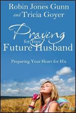Praying for Your Future Husband: Preparing Your Heart for His