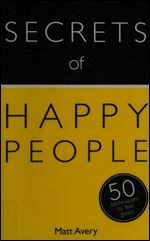 Secrets of Happy People: 50 Techniques to Feel Good