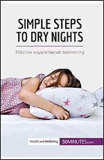 Simple Steps to Dry Nights: Effective ways to banish bedwetting (Health & Wellbeing)