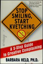 Stop Smiling, Start Kvetching: A 5-Step Guide to Creative Complaining