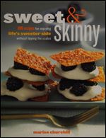 Sweet & Skinny: 100 Recipes for Enjoying Life's Sweeter Side Without Tipping the Scales