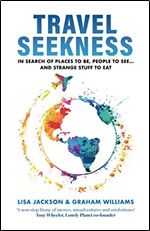 TRAVEL SEEKNESS: In Search of Places to Be, People to See... and Strange Stuff to Eat (Love Travel Series Book 2)