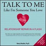 Talk to Me Like I'm Someone You Love, revised edition: Relationship Repair in a Flash