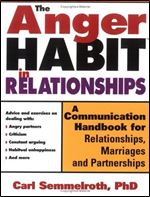 The Anger Habit in Relationships: A Communication Handbook for Relationships, Marriages and Partnerships