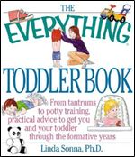 The Everything Toddler Book: From Controlling Tantrums to Potty Training, Practical Advice to Get You and Your Toddler Through