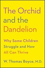 The Orchid and the Dandelion: Why Some Children Struggle and How All Can Thrive