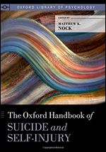 The Oxford Handbook of Suicide and Self-Injury (Oxford Library of Psychology)