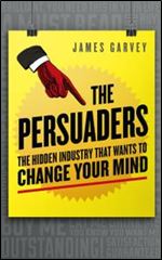 The Persuaders: The Hidden Industry That Wants to Change Your Mind