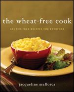 The Wheat-Free Cook: Gluten-Free Recipes for Everyone.