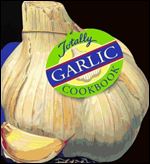 Totally Garlic Cookbook (Totally Cookbooks Series)