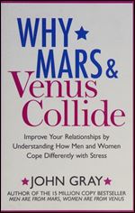Why Mars and Venus Collide: Improve Your Relationships by Understanding How Men and Women Cope Differently with Stress