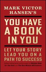 You Have a Book in You - Revised Edition: Let Your Story Lead You On a Path to Success