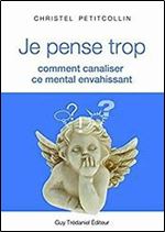 Christel Petitcollin, 'Je pense trop : Comment canaliser ce mental envahissant' [French]