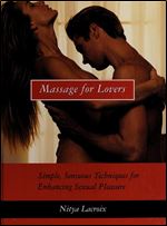 Massage for Lovers: Simple, Sensuous Techniques for Enhancing Sexual Pleasure