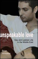 Unspeakable Love: Gay and Lesbian Life in the Middle East