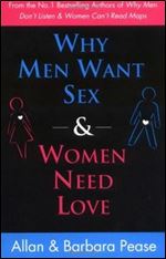 Why Men Need Sex and Women Want Love: Understanding What He Wants and What She Wants from a Relation