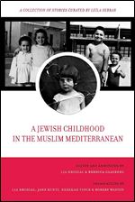 A Jewish Childhood in the Muslim Mediterranean: A Collection of Stories Curated by Le la Sebbar (Volume 2) (University of California Series in Jewish History and Cultures)