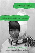 A Long Journey: Residential Schools in Labrador and Newfoundland (Social and Economic Studies, 86)