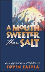 A Mouth Sweeter Than Salt: An African Memoir