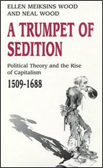 A Trumpet of Sedition: Political Theory and the Rise of Capitalism, 1509-1688