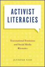 Activist Literacies: Transnational Feminisms and Social Media Rhetorics (Movement Rhetoric / Rhetorics Movements)