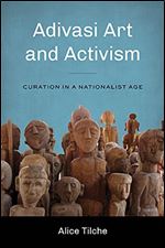 Adivasi Art and Activism: Curation in a Nationalist Age (Global South Asia)