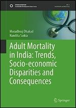 Adult Mortality in India: Trends, Socio-economic Disparities and Consequences (Sustainable Development Goals Series)