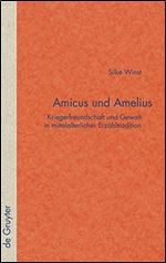 Amicus und Amelius: Kriegerfreundschaft und Gewalt in mittelalterlicher Erzahlertradition (Quellen Und Forschungen Zur Literatu