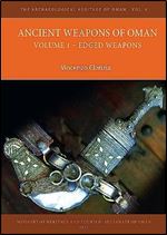 Ancient Weapons of Oman: Edged Weapons (1) (The Archaological Heritage of Oman, 8)